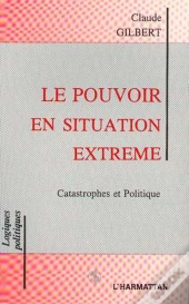 Le Pouvoir En Situation Extreme ; Catastrophes Et Politique