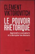Le Pouvoir Rhétorique : Apprendre À Convaincre Et À Décrypter Les Discours