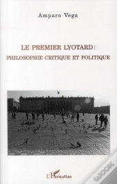 Le Premier Lyotard : Philosophie Critique Et Politique