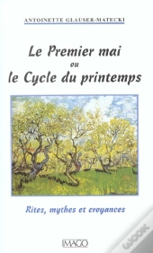 Le Premier Mai Ou Le Cycle Du Printemps ; Rites, Croyances Et Superstition