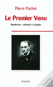 Le Premier Venu ; Baudelaire, Solitude Et Complot