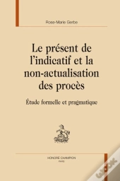 Le Présent De L'Indicatif Et La Non-Actualisation Des Procès ; Étude Formelle Et Pragmatique