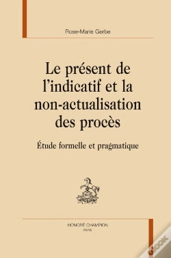Capa do artigo Le Présent De L'Indicatif Et La Non-Actualisation Des Procès ; Étude Formelle Et Pragmatique