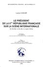Le Président De La Ve République Française Sur La Scène Internationale ; De Charles De Gaulle À Jacques Chirac - Preview