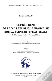 Le Président De La Ve République Française Sur La Scène Internationale ; De Charles De Gaulle À Jacques Chirac