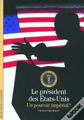 Le Président Des Etats-Unis ; Un Pouvoir Impérial
