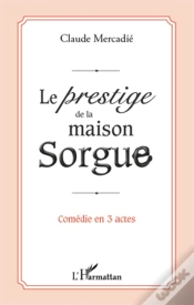 Capa do artigo Le Prestige De La Maison Sorgue ; Comédie En 3 Actes