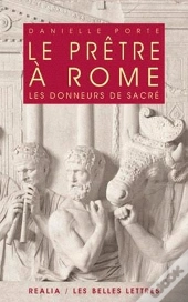 Le Prêtre À Rome ; Les Donneurs De Sacré(2e Édition)