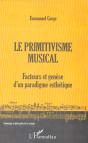 Le Primitivisme Musical ; Facteurs Et Genese D'Un Paradigme Esthetique - Preview