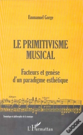 Le Primitivisme Musical ; Facteurs Et Genese D'Un Paradigme Esthetique