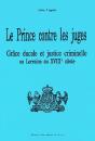 Le Prince Contre Les Juges ; Grâce Ducale Et Justice Criminelle En Lorraine Au Xviiie Siècle - Preview