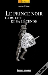 Le Prince Noir Et Sa Légende (1330-1376)
