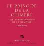 Le Principe De La Chimère ; Une Anthropologie De La Mémoire - Preview
