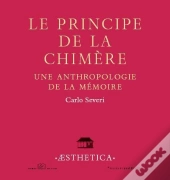 Le Principe De La Chimère ; Une Anthropologie De La Mémoire