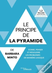 Le Principe De La Pyramide De Barbara Minto : Ecrire, Penser Et Resoudre Les Pro