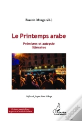 Le Printemps Arabe ; Prémisses Et Autopsie Littéraires