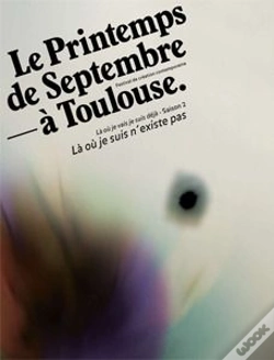 Capa do artigo Le Printemps De Septembre À Toulouse ; Là Où Je Suis N'Existe Pas