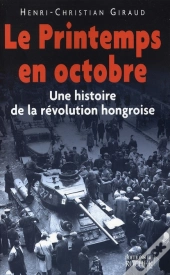 Le Printemps En Octobre ; Une Histoire De La Révolution Hongroise