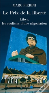 Le Prix De La Liberté ; Libye, Les Coulisses D'Une Négociation