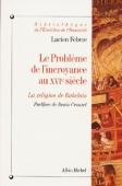 Le Problème De L'Incroyance Au Xvie Siècle : La Religion De Rabelais