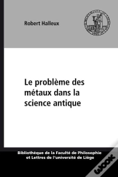 Le Probleme Des Metaux Dans La Science Antique