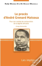Le Proces D'Andre Grenard Matsoua - Pour Son Combat De Restauration De La Dignite Africaine (Congo-B