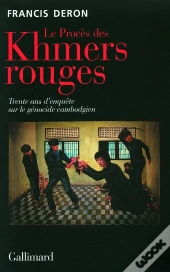 Le Procès Des Khmers Rouges : Trente Ans D'Enquête Sur Le Génocide Cambodgien