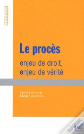 Le Procès ; Enjeu De Droit, Enjeu De Vérité (Édition 2007)