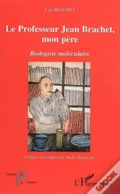 Le Professeur Jean Brachet, Mon Pere ; Biologiste Moleculaire