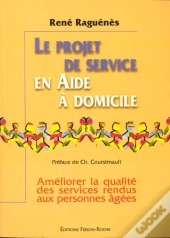 Le Projet De Service En Aide A Domicile ; Ameliorer La Qualite Des Services Rendus Aux Personnes Agees