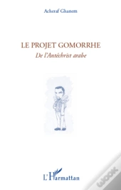 Le Projet Gomorrhe ; De L'Antéchrist Arabe