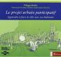 Le Projet Urbain Participatif ; Apprendre À Faire La Ville Avec Ses Habitants - Preview