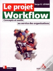 Le Projet Workflow : Concepts Et Outils Au Service Des Organisations