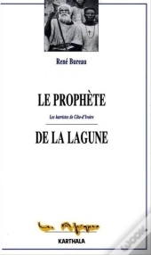 Le Prophete De La Lagune. Les Harristes De Cote-D'Ivoire