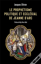 Le Prophétisme Politique Et Ecclésial De Jeanne D'Arc