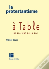 Le Protestantisme À Table ; Les Plaisirs De La Foi
