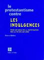 Le Protestantisme Contre Les Indulgences ; Pour Un Jubilé De La Justification Par La Foi En L'An 2000 - Preview