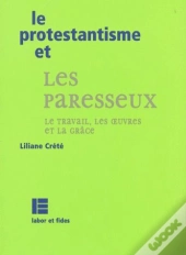 Le Protestantisme Et Les Paresseux ; Travail ; Oeuvres ; Grace