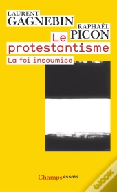 Le Protestantisme ; La Foi Insoumise