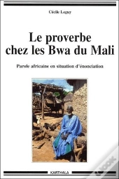 Le Proverbe Cher Les Bwa Du Mali ; Parole Africaine En Situation D'Énonciation