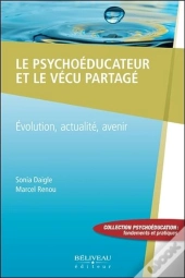 Le Psychoeducateur Et Le Vecu Partage - Evolution, Actualite, Avenir