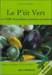 Le P'Tit Vert Ou L'Abc Du Jardinier Amateur Au Naturel