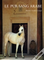 Le Pur-Sang Arabe ; Histoire, Mystère Et Magie