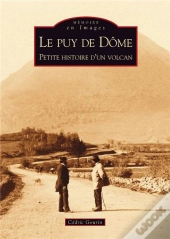 Le Puy De Dôme ; Petite Histoire D'Un Volcan