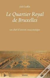 Le Quartier Royal De Bruxelles : Un Chef-D'Oeuvre Maçonnique