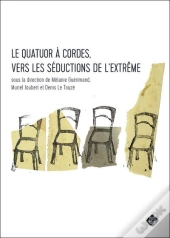 Le Quatuor À Cordes ; Vers Les Séductions De L'Extrême