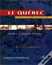 Le Quebec Geneses Et Mutations Du Territoire ; Synthese De Geographie Historique