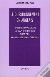 Le Questionnement En Anglais ; Nouvelle Dynamique De L'Appropriation Chez Des Apprenants Francophones