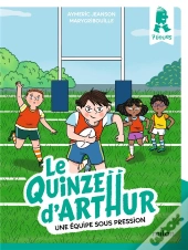 Le Quinze D'Arthur Tome 3 : Une Équipe Sous Pression
