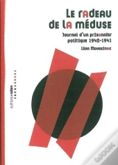 Le Radeau De La Méduse : Journal D'Un Prisonnier Politique 1940-1941